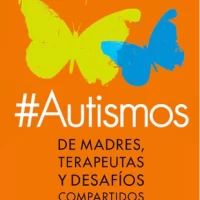 #Autismos. De madres, terapeutas y desafíos compartidos.